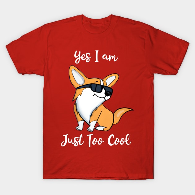 Yes I Am Just Too Cool Corgi Design T-Shirt by Tees by Confucius